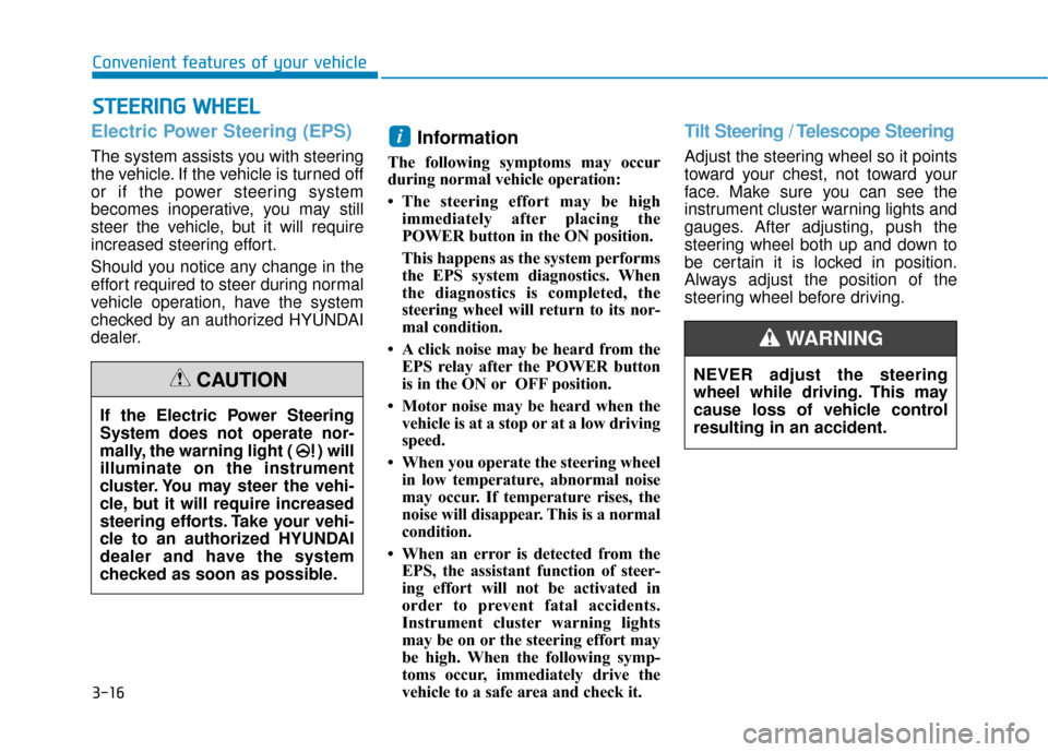 Hyundai Ioniq Electric 2019  Owners Manual 3-16
Convenient features of your vehicle
S
ST
T E
EE
ER
R I
IN
N G
G 
 W
W H
HE
EE
EL
L
Electric Power Steering (EPS)
The system assists you with steering
the vehicle. If the vehicle is turned off
or 