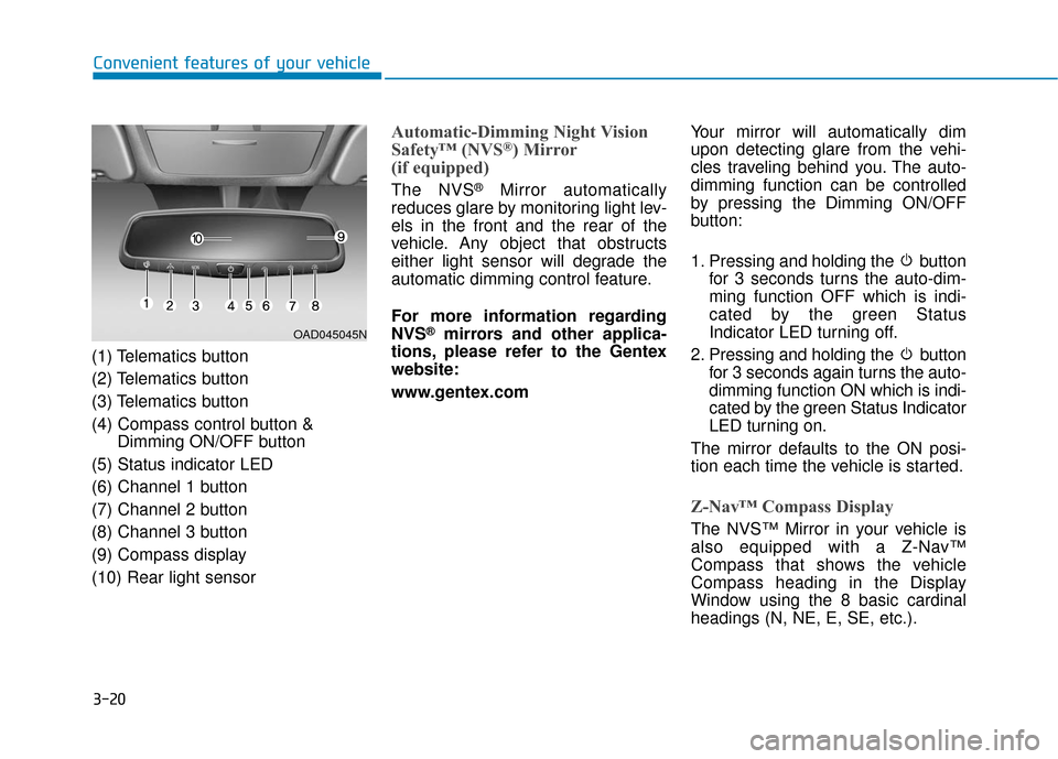 Hyundai Ioniq Electric 2019 Owners Manual 3-20
Convenient features of your vehicle
(1) Telematics button
(2) Telematics button
(3) Telematics button
(4) Compass control button & Dimming ON/OFF button
(5) Status indicator LED
(6) Channel 1 but Hyundai Ioniq Electric 2019 Owners Manual 3-20
Convenient features of your vehicle
(1) Telematics button
(2) Telematics button
(3) Telematics button
(4) Compass control button & Dimming ON/OFF button
(5) Status indicator LED
(6) Channel 1 but