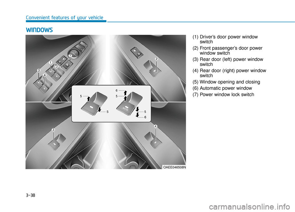 Hyundai Ioniq Electric 2019  Owners Manual 3-38
Convenient features of your vehicle(1) Driver’s door power windowswitch
(2) Front passenger’s door power window switch
(3) Rear door (left) power window switch
(4) Rear door (right) power win