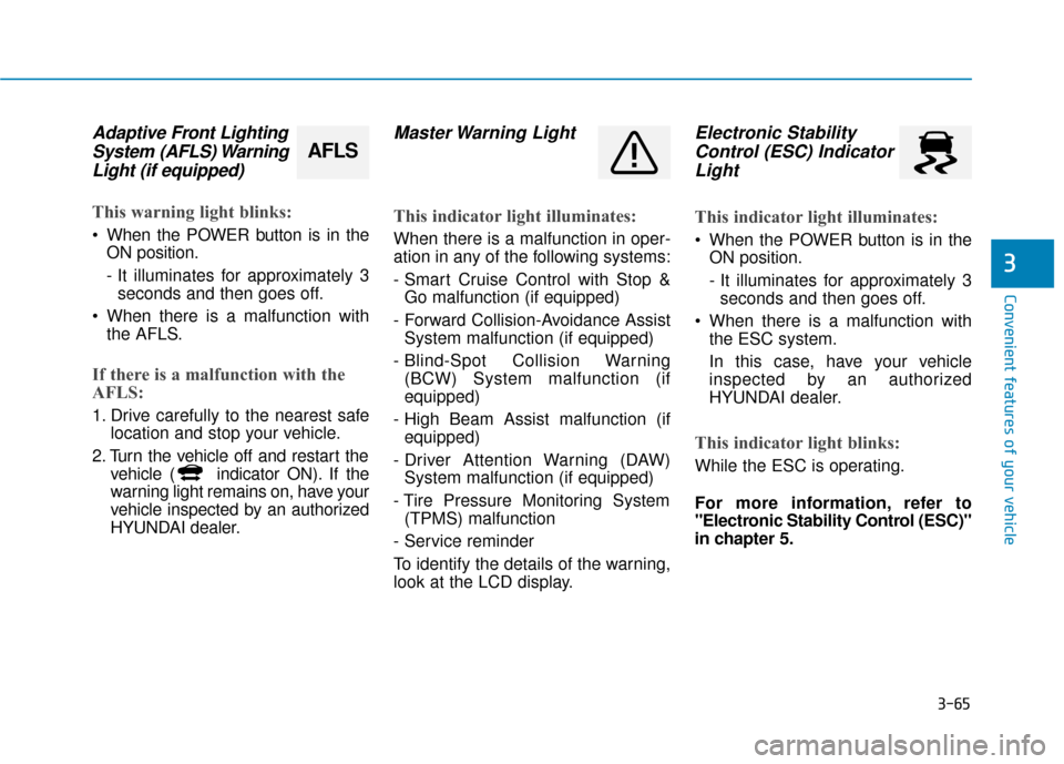 Hyundai Ioniq Electric 2019  Owners Manual 3-65
Convenient features of your vehicle
3
Adaptive Front LightingSystem (AFLS) WarningLight (if equipped)
This warning light blinks:
 When the POWER button is in the
ON position.
- It illuminates for