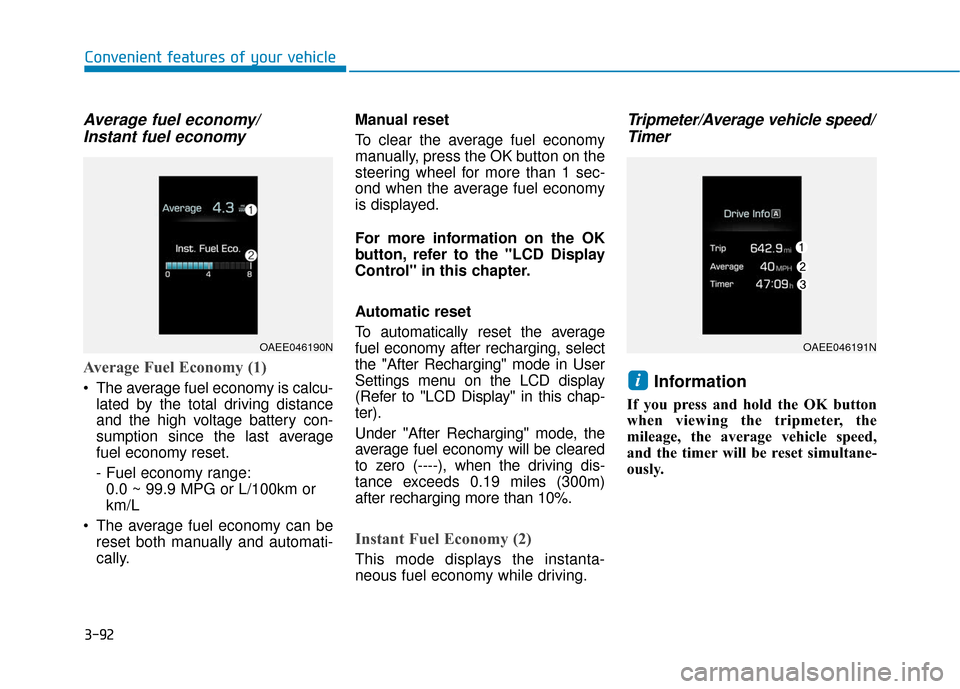 Hyundai Ioniq Electric 2019  Owners Manual 3-92
Convenient features of your vehicle
Average fuel economy/Instant fuel economy
Average Fuel Economy (1)
 The average fuel economy is calcu-
lated by the total driving distance
and the high voltage