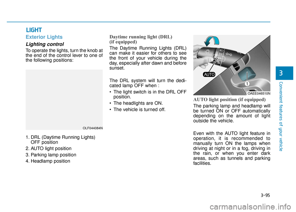 Hyundai Ioniq Electric 2019  Owners Manual 3-95
Convenient features of your vehicle
3
L
LI
IG
G H
H T
T
Exterior Lights
Lighting control
To operate the lights, turn the knob at
the end of the control lever to one of
the following positions:
1.