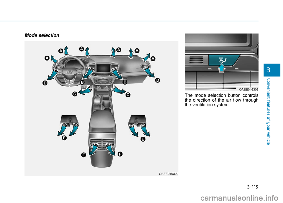 Hyundai Ioniq Electric 2019 Owners Manual 3-115
Convenient features of your vehicle
3
Mode selection
The mode selection button controls
the direction of the air flow through
the ventilation system.
OAEE046320
OAEE046303 Hyundai Ioniq Electric 2019 Owners Manual 3-115
Convenient features of your vehicle
3
Mode selection
The mode selection button controls
the direction of the air flow through
the ventilation system.
OAEE046320
OAEE046303