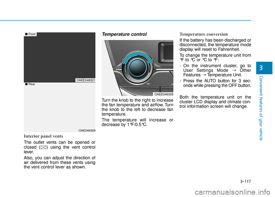 Hyundai Ioniq Electric 2019 Owners Manual 3-117
Convenient features of your vehicle
3
Interior panel vents
The outlet vents can be opened or
closed ( ) using the vent control
lever.
Also, you can adjust the direction of
air delivered from the Hyundai Ioniq Electric 2019 Owners Manual 3-117
Convenient features of your vehicle
3
Interior panel vents
The outlet vents can be opened or
closed ( ) using the vent control
lever.
Also, you can adjust the direction of
air delivered from the