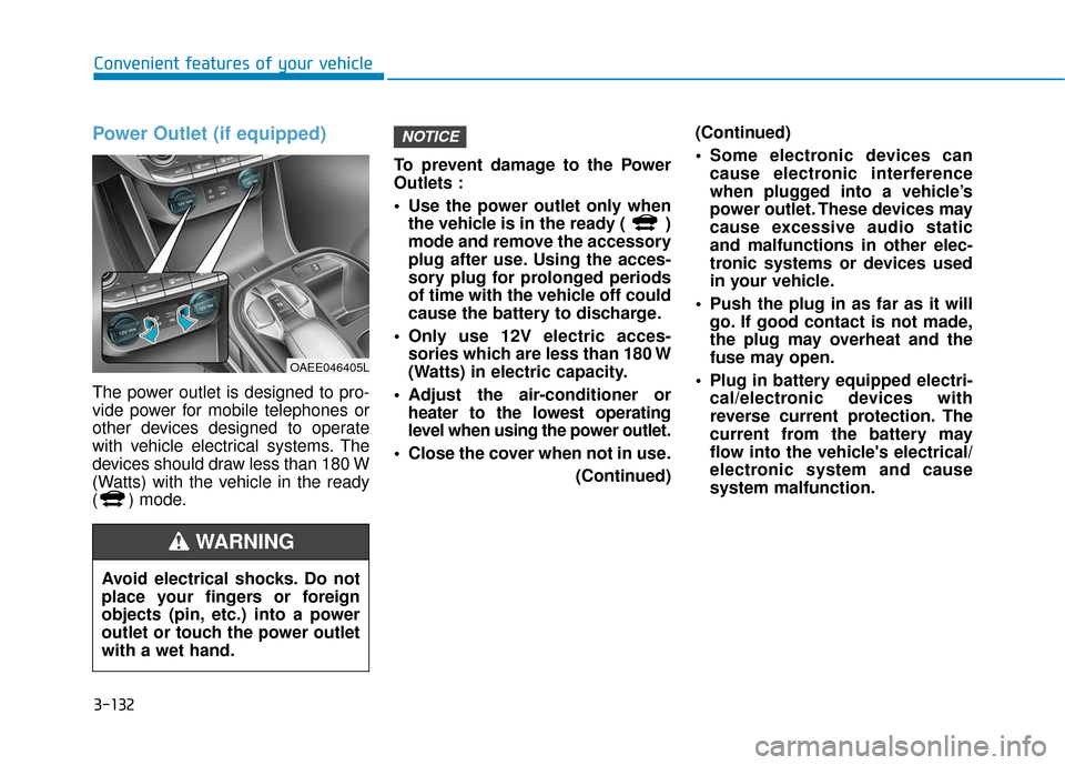 Hyundai Ioniq Electric 2019 Owners Manual 3-132
Convenient features of your vehicle
Power Outlet (if equipped)
The power outlet is designed to pro-
vide power for mobile telephones or
other devices designed to operate
with vehicle electrical Hyundai Ioniq Electric 2019 Owners Manual 3-132
Convenient features of your vehicle
Power Outlet (if equipped)
The power outlet is designed to pro-
vide power for mobile telephones or
other devices designed to operate
with vehicle electrical
