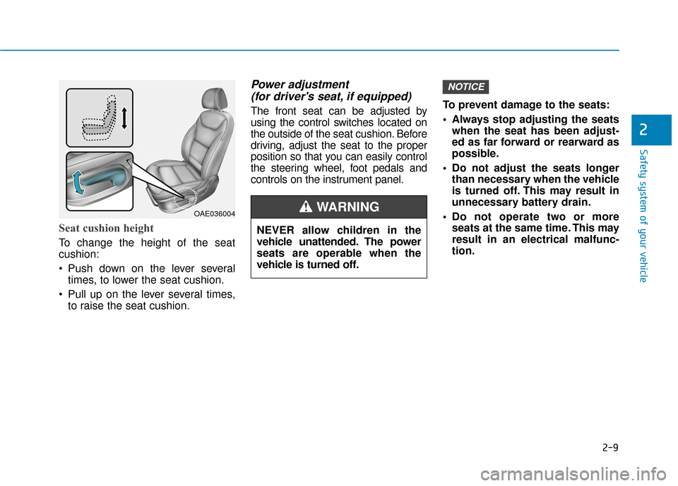 Hyundai Ioniq Electric 2019  Owners Manual 2-9
Safety system of your vehicle
2
Seat cushion height 
To change the height of the seat
cushion:
 Push down on the lever severaltimes, to lower the seat cushion.
 Pull up on the lever several times,