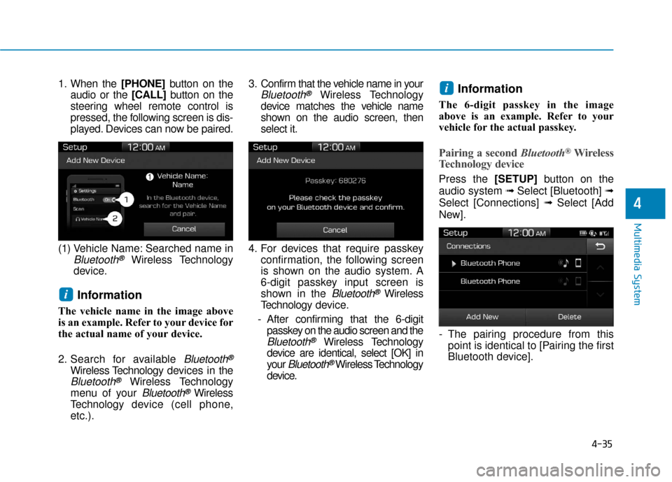 Hyundai Ioniq Electric 2019  Owners Manual 4-35
Multimedia System
4
1. When the [PHONE]button on the
audio or the [CALL] button on the
steering wheel remote control is
pressed, the following screen is dis-
played. Devices can now be paired.
(1