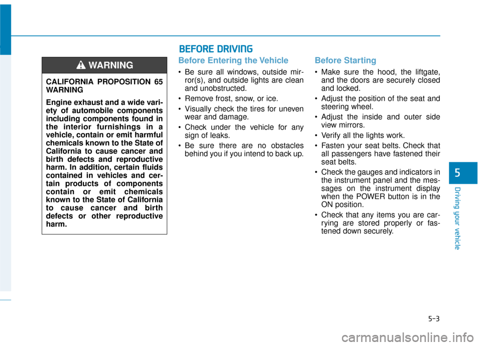 Hyundai Ioniq Electric 2019 Owners Manual 5-3
Driving your vehicle
5
Before Entering the Vehicle
• Be sure all windows, outside mir-ror(s), and outside lights are clean
and unobstructed.
Remove frost, snow, or ice.
Visually check the tire Hyundai Ioniq Electric 2019 Owners Manual 5-3
Driving your vehicle
5
Before Entering the Vehicle
• Be sure all windows, outside mir-ror(s), and outside lights are clean
and unobstructed.
Remove frost, snow, or ice.
Visually check the tire