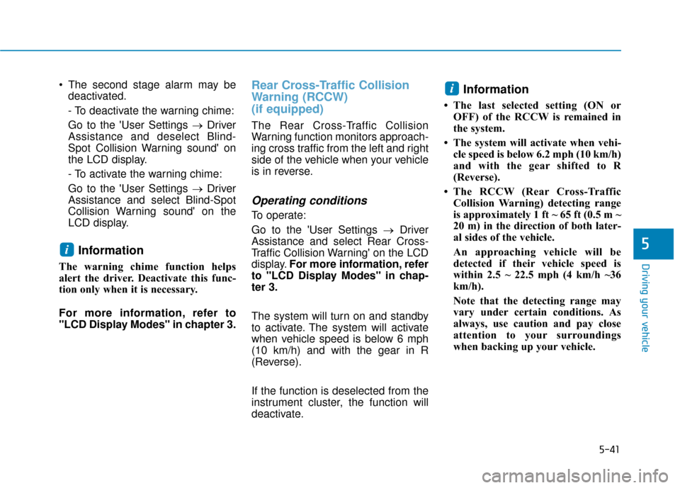 Hyundai Ioniq Electric 2019 Owners Manual 5-41
Driving your vehicle
5
The second stage alarm may bedeactivated.
- To deactivate the warning chime:
Go to the User Settings → Driver
Assistance and deselect Blind-
Spot Collision Warning soun Hyundai Ioniq Electric 2019 Owners Manual 5-41
Driving your vehicle
5
The second stage alarm may bedeactivated.
- To deactivate the warning chime:
Go to the User Settings → Driver
Assistance and deselect Blind-
Spot Collision Warning soun
