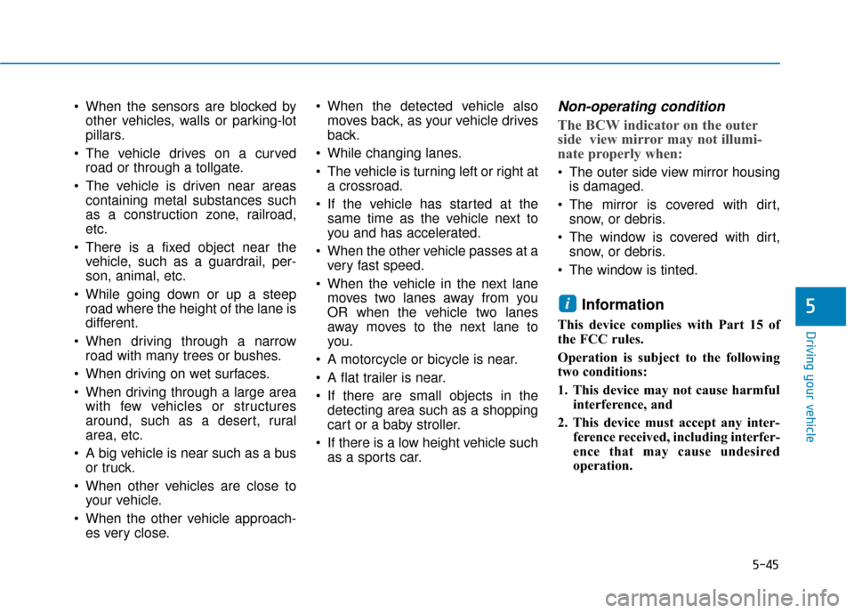 Hyundai Ioniq Electric 2019  Owners Manual 5-45
Driving your vehicle
5
 When the sensors are blocked byother vehicles, walls or parking-lot
pillars.
 The vehicle drives on a curved road or through a tollgate.
 The vehicle is driven near areas 