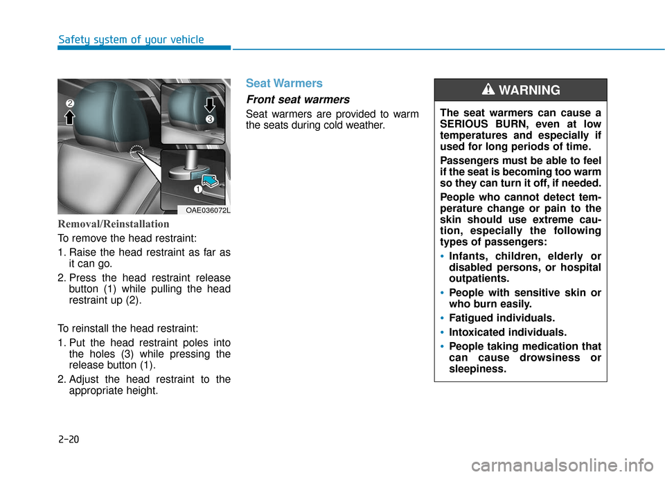 Hyundai Ioniq Electric 2019 Owners Guide 2-20
Safety system of your vehicle
Removal/Reinstallation
To remove the head restraint:
1. Raise the head restraint as far asit can go.
2. Press the head restraint release button (1) while pulling the