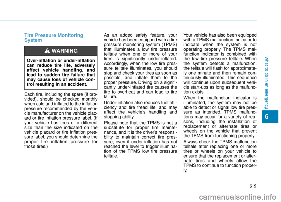Hyundai Ioniq Electric 2019  Owners Manual 6-9
What to do in an emergency
6
Tire Pressure Monitoring
System
Each tire, including the spare (if pro-
vided), should be checked monthly
when cold and inflated to the inflation
pressure recommended 