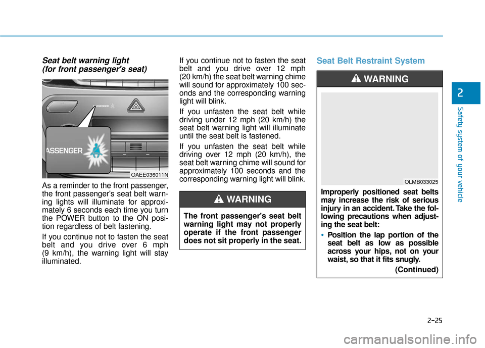 Hyundai Ioniq Electric 2019  Owners Manual 2-25
Safety system of your vehicle
2
Seat belt warning light (for front passengers seat) 
As a reminder to the front passenger,
the front passengers seat belt warn-
ing lights will illuminate for ap