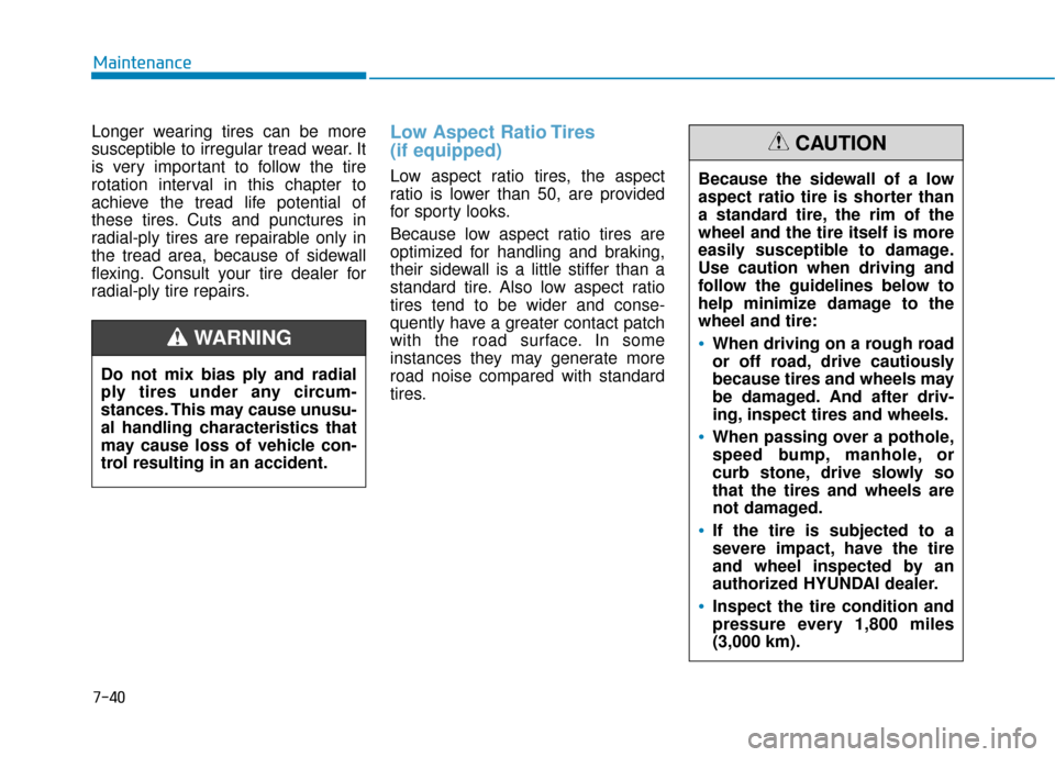 Hyundai Ioniq Electric 2019 Owners Manual 7-40
Maintenance
Longer wearing tires can be more
susceptible to irregular tread wear. It
is very important to follow the tire
rotation interval in this chapter to
achieve the tread life potential of
Hyundai Ioniq Electric 2019 Owners Manual 7-40
Maintenance
Longer wearing tires can be more
susceptible to irregular tread wear. It
is very important to follow the tire
rotation interval in this chapter to
achieve the tread life potential of