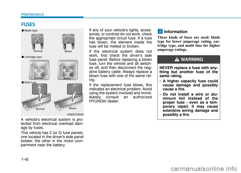 Hyundai Ioniq Electric 2019 Owners Manual 7-42
Maintenance
F
FU
U S
SE
E S
S
A vehicles electrical system is pro-
tected from electrical overload dam-
age by fuses.
This vehicle has 2 (or 3) fuse panels,
one located in the drivers side pane Hyundai Ioniq Electric 2019 Owners Manual 7-42
Maintenance
F
FU
U S
SE
E S
S
A vehicles electrical system is pro-
tected from electrical overload dam-
age by fuses.
This vehicle has 2 (or 3) fuse panels,
one located in the drivers side pane