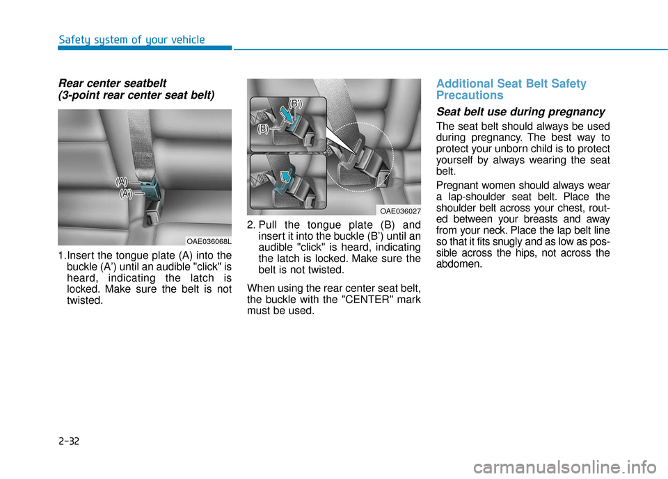 Hyundai Ioniq Electric 2019 Service Manual 2-32
Safety system of your vehicle
Rear center seatbelt (3-point rear center seat belt)   
1.Insert the tongue plate (A) into the
buckle (A’) until an audible "click" is
heard, indicating the latch 