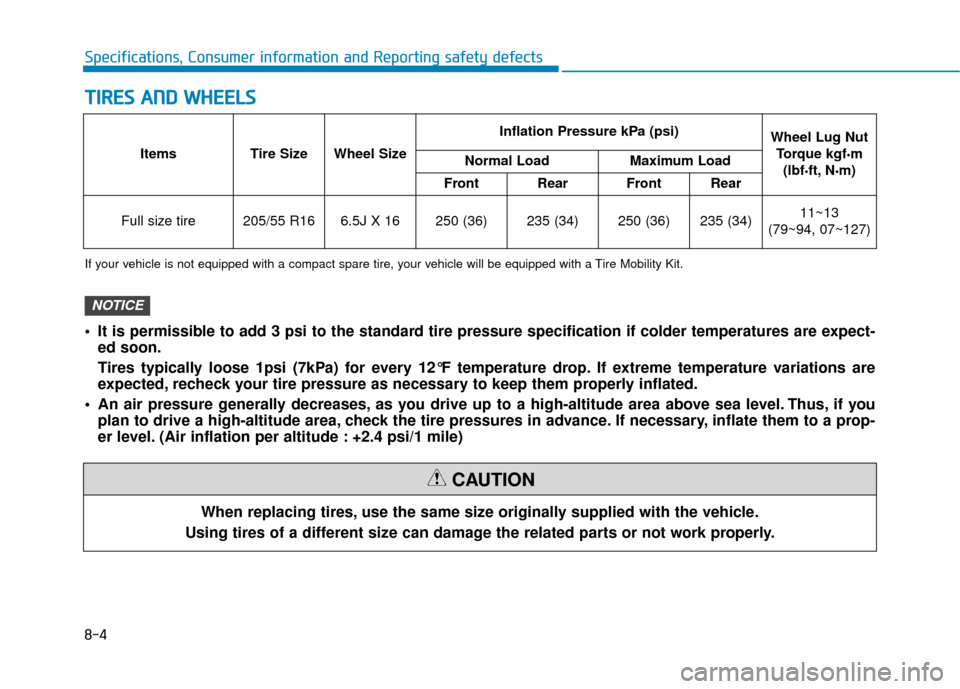 Hyundai Ioniq Electric 2019 Owners Manual 8-4
Specifications, Consumer information and Reporting safety defects
T
TI
IR
R E
ES
S
A
A N
N D
D
W
W H
HE
EE
EL
LS
S
When replacing tires, use the same size originally supplied with the vehicle. Hyundai Ioniq Electric 2019 Owners Manual 8-4
Specifications, Consumer information and Reporting safety defects
T
TI
IR
R E
ES
S
A
A N
N D
D
W
W H
HE
EE
EL
LS
S
When replacing tires, use the same size originally supplied with the vehicle.