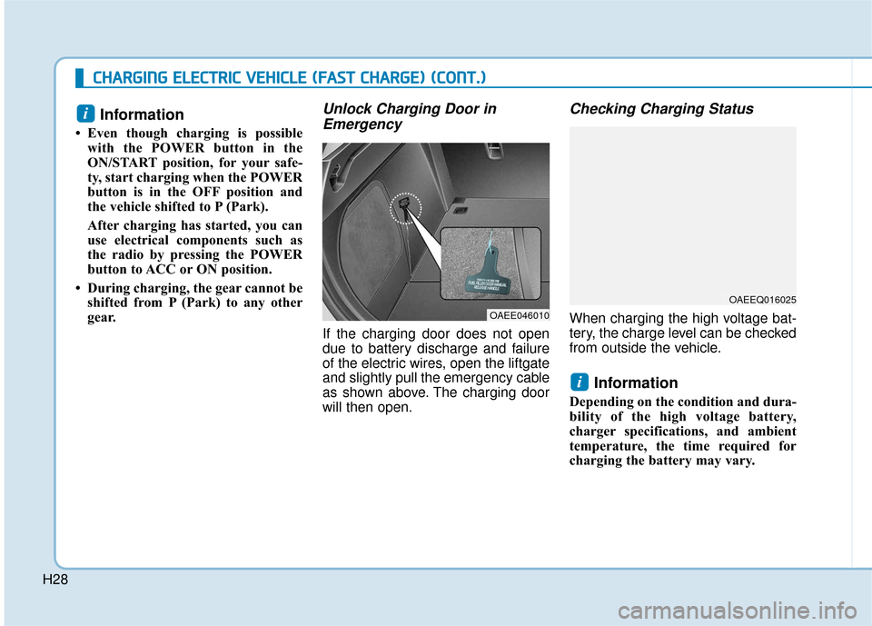 Hyundai Ioniq Electric 2019  Owners Manual H28
C
CH
H A
AR
RG
G I
IN
N G
G 
 E
E L
LE
E C
CT
T R
R I
IC
C  
 V
V E
EH
H I
IC
C L
LE
E  
 (
( F
F A
A S
ST
T  
 C
C H
H A
AR
RG
G E
E)
) 
 (
( C
C O
O N
NT
T.
.)
)
Information 
• Even though cha