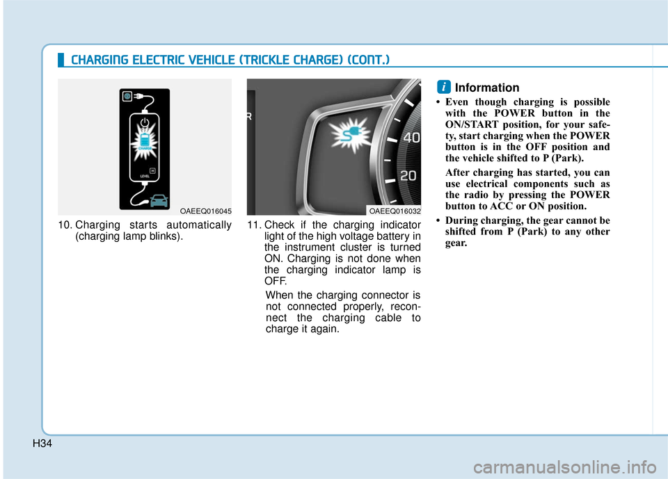 Hyundai Ioniq Electric 2019 Owners Manual H34
C
CH
H A
AR
RG
G I
IN
N G
G
E
E L
LE
E C
CT
T R
R I
IC
C
V
V E
EH
H I
IC
C L
LE
E
(
( T
T R
R I
IC
C K
K L
LE
E
C
C H
H A
AR
RG
G E
E)
)
(
( C
C O
O N
NT
T.
.)
)
10. Charging starts a Hyundai Ioniq Electric 2019 Owners Manual H34
C
CH
H A
AR
RG
G I
IN
N G
G
E
E L
LE
E C
CT
T R
R I
IC
C
V
V E
EH
H I
IC
C L
LE
E
(
( T
T R
R I
IC
C K
K L
LE
E
C
C H
H A
AR
RG
G E
E)
)
(
( C
C O
O N
NT
T.
.)
)
10. Charging starts a