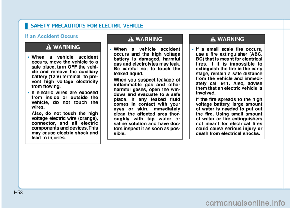 Hyundai Ioniq Electric 2019 Owners Manual H58
S
SA
A F
FE
E T
T Y
Y
P
P R
R E
EC
CA
A U
U T
TI
IO
O N
NS
S
F
F O
O R
R
E
E L
LE
E C
CT
T R
R I
IC
C
V
V E
EH
H I
IC
C L
LE
E
When a vehicle accident
occurs, move the vehicle to a
safe Hyundai Ioniq Electric 2019 Owners Manual H58
S
SA
A F
FE
E T
T Y
Y
P
P R
R E
EC
CA
A U
U T
TI
IO
O N
NS
S
F
F O
O R
R
E
E L
LE
E C
CT
T R
R I
IC
C
V
V E
EH
H I
IC
C L
LE
E
When a vehicle accident
occurs, move the vehicle to a
safe