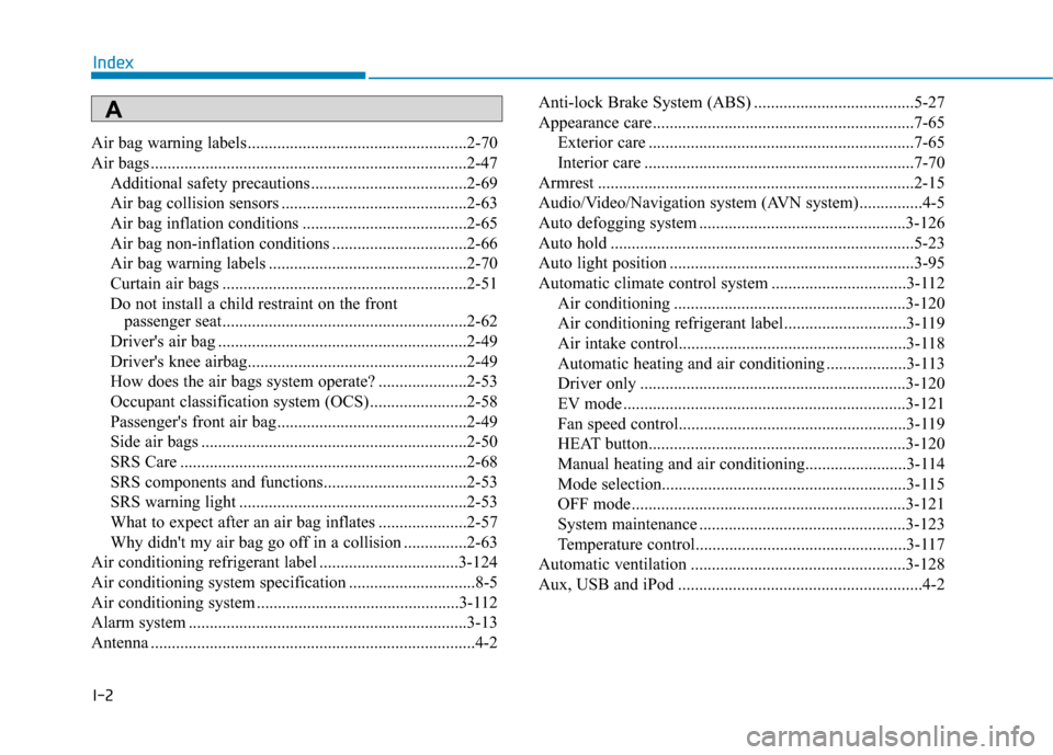 Hyundai Ioniq Electric 2019 Owners Manual I-2
Air bag warning labels ....................................................2-70
Air bags ........................................................................\
...2-47Additional safety precauti Hyundai Ioniq Electric 2019 Owners Manual I-2
Air bag warning labels ....................................................2-70
Air bags ........................................................................\
...2-47Additional safety precauti