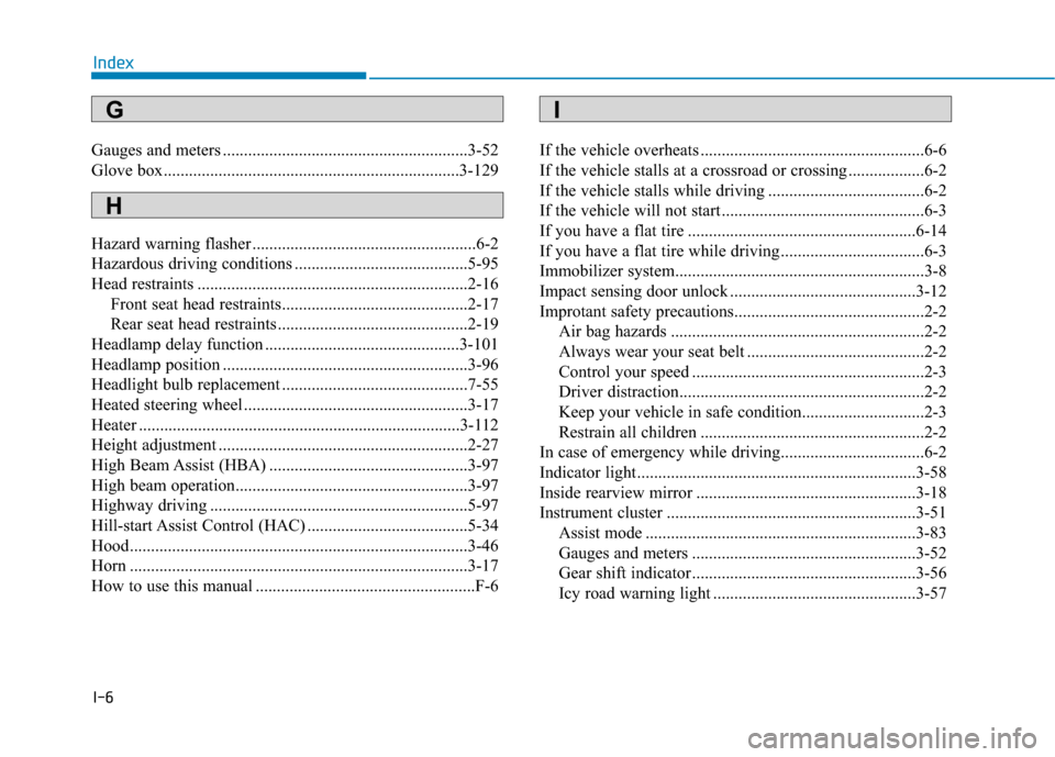 Hyundai Ioniq Electric 2019  Owners Manual I-6
Gauges and meters ..........................................................3-52
Glove box......................................................................3-\
129
Hazard warning flasher .....