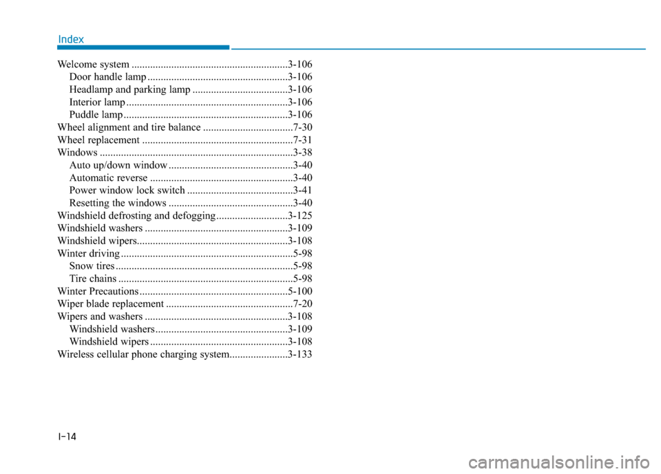 Hyundai Ioniq Electric 2019 Owners Manual I-14
Welcome system ...........................................................3-106Door handle lamp .....................................................3-106
Headlamp and parking lamp .............. Hyundai Ioniq Electric 2019 Owners Manual I-14
Welcome system ...........................................................3-106Door handle lamp .....................................................3-106
Headlamp and parking lamp ..............
