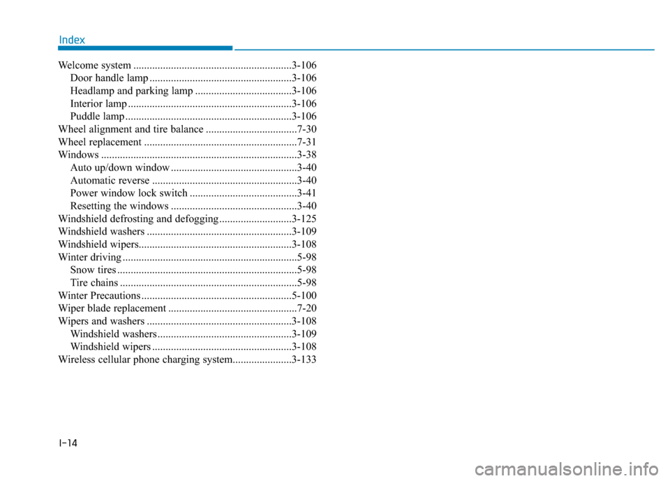 Hyundai Ioniq Electric 2019  Owners Manual I-14
Welcome system ...........................................................3-106Door handle lamp .....................................................3-106
Headlamp and parking lamp ..............