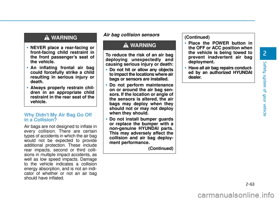 Hyundai Ioniq Electric 2019 Owners Manual 2-63
Safety system of your vehicle
2
Why Didnt My Air Bag Go Off
in a Collision?
Air bags are not designed to inflate in
every collision.There are certain
types of accidents in which the air bag
wou Hyundai Ioniq Electric 2019 Owners Manual 2-63
Safety system of your vehicle
2
Why Didnt My Air Bag Go Off
in a Collision?
Air bags are not designed to inflate in
every collision.There are certain
types of accidents in which the air bag
wou