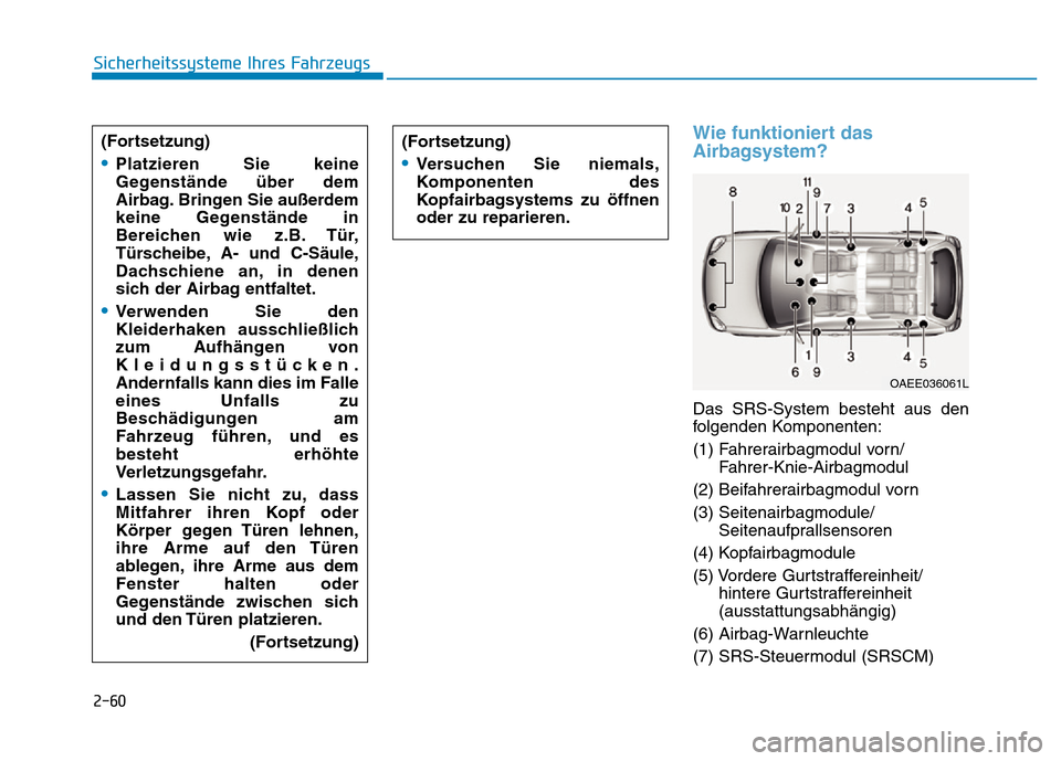 Hyundai Ioniq Electric 2019 Betriebsanleitung 2-60
Sicherheitssysteme Ihres Fahrzeugs
Wie funktioniert das
Airbagsystem?
Das SRS-System besteht aus den
folgenden Komponenten:
(1) Fahrerairbagmodul vorn/Fahrer-Knie-Airbagmodul
(2) Beifahrerairbagm Hyundai Ioniq Electric 2019 Betriebsanleitung 2-60
Sicherheitssysteme Ihres Fahrzeugs
Wie funktioniert das
Airbagsystem?
Das SRS-System besteht aus den
folgenden Komponenten:
(1) Fahrerairbagmodul vorn/Fahrer-Knie-Airbagmodul
(2) Beifahrerairbagm