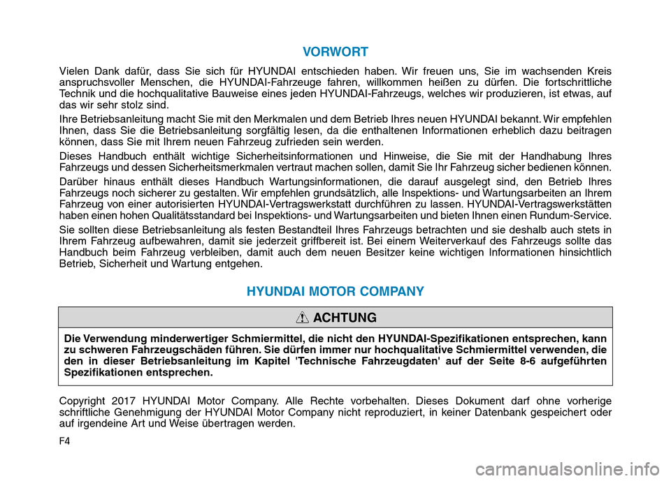 Hyundai Ioniq Electric 2019  Betriebsanleitung F4
VORWORT
Vielen Dank dafür, dass Sie sich für HYUNDAI entschieden haben. Wir freuen uns, Sie im wachsenden Kreis
anspruchsvoller Menschen, die HYUNDAI-Fahrzeuge fahren, willkommen heißen zu dürf