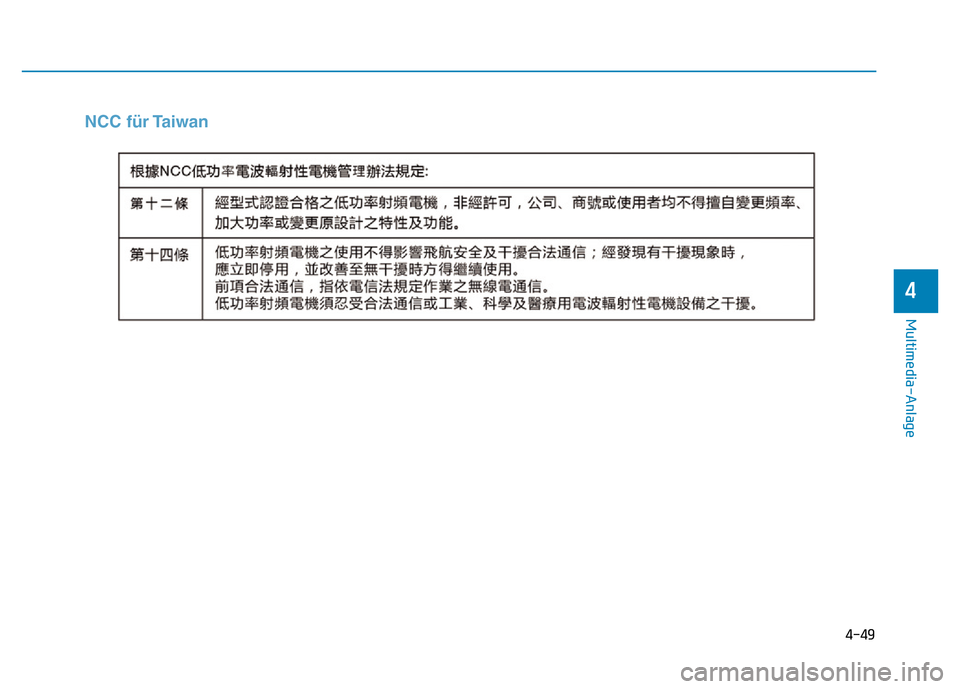 Hyundai Ioniq Electric 2019  Betriebsanleitung 4-49
Multimedia-Anlage 
4
NCC für Taiwan 