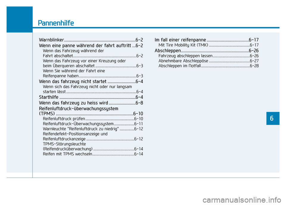 Hyundai Ioniq Electric 2019 Betriebsanleitung Pannenhilfe
Warnblinker.............................................................6-2
Wenn eine panne während der fahrt auftritt ...6-2
Wenn das Fahrzeug während der
Fahrt abschaltet............. Hyundai Ioniq Electric 2019 Betriebsanleitung Pannenhilfe
Warnblinker.............................................................6-2
Wenn eine panne während der fahrt auftritt ...6-2
Wenn das Fahrzeug während der
Fahrt abschaltet.............