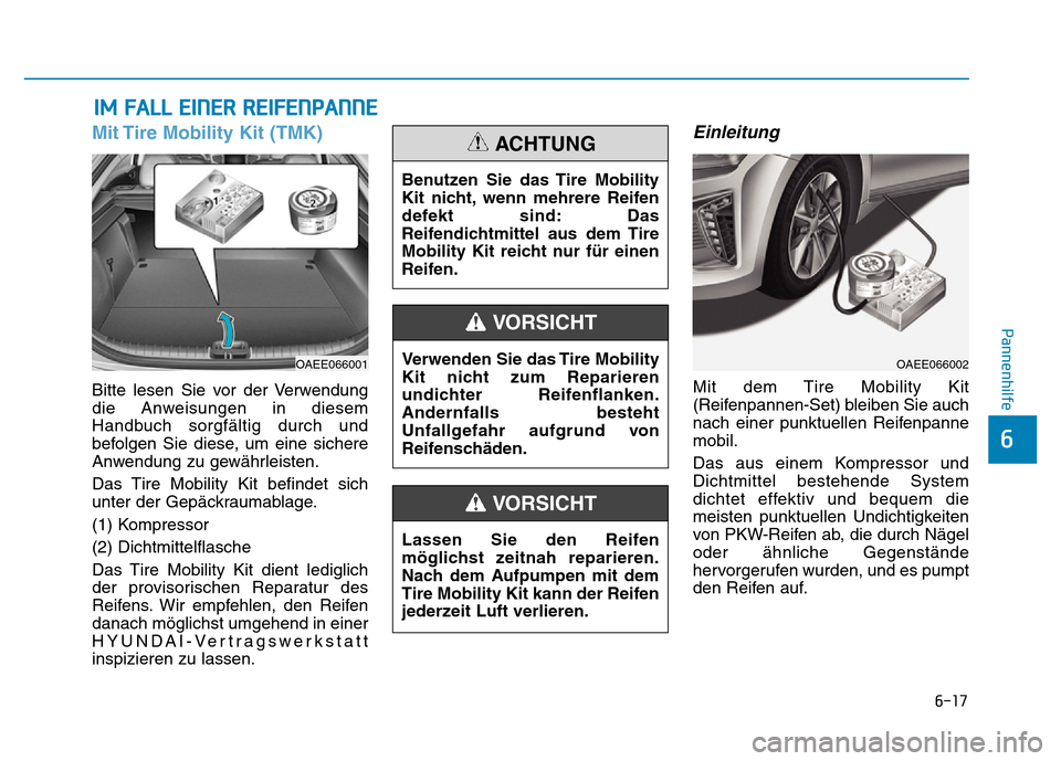 Hyundai Ioniq Electric 2019 Betriebsanleitung 6-17
Pannenhilfe
6
Mit Tire Mobility Kit (TMK)
Bitte lesen Sie vor der Verwendung
die Anweisungen in diesem
Handbuch sorgfältig durch und
befolgen Sie diese, um eine sichere
Anwendung zu gewährleist Hyundai Ioniq Electric 2019 Betriebsanleitung 6-17
Pannenhilfe
6
Mit Tire Mobility Kit (TMK)
Bitte lesen Sie vor der Verwendung
die Anweisungen in diesem
Handbuch sorgfältig durch und
befolgen Sie diese, um eine sichere
Anwendung zu gewährleist