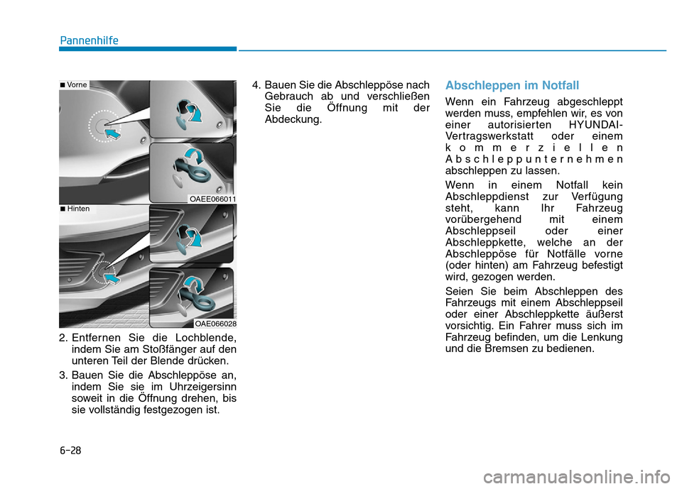 Hyundai Ioniq Electric 2019 Betriebsanleitung 6-28
Pannenhilfe
2. Entfernen Sie die Lochblende, indem Sie am Stoßfänger auf den
unteren Teil der Blende drücken.
3. Bauen Sie die Abschleppöse an, indem Sie sie im Uhrzeigersinn
soweit in die Ö Hyundai Ioniq Electric 2019 Betriebsanleitung 6-28
Pannenhilfe
2. Entfernen Sie die Lochblende, indem Sie am Stoßfänger auf den
unteren Teil der Blende drücken.
3. Bauen Sie die Abschleppöse an, indem Sie sie im Uhrzeigersinn
soweit in die Ö