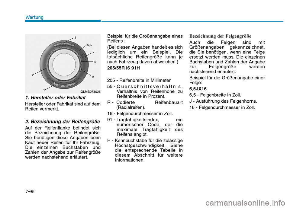 Hyundai Ioniq Electric 2019 Betriebsanleitung 7-36
Wartung
1. Hersteller oder Fabrikat
Hersteller oder Fabrikat sind auf dem
Reifen vermerkt.
2. Bezeichnung der Reifengröße
Auf der Reifenflanke befindet sich
die Bezeichnung der Reifengröße. Hyundai Ioniq Electric 2019 Betriebsanleitung 7-36
Wartung
1. Hersteller oder Fabrikat
Hersteller oder Fabrikat sind auf dem
Reifen vermerkt.
2. Bezeichnung der Reifengröße
Auf der Reifenflanke befindet sich
die Bezeichnung der Reifengröße.