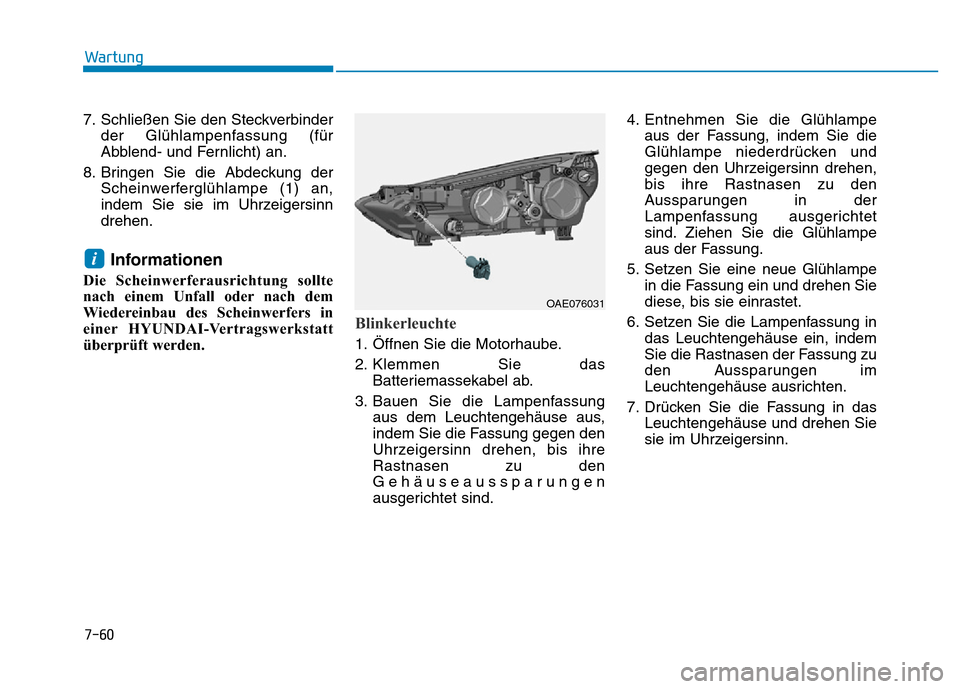 Hyundai Ioniq Electric 2019  Betriebsanleitung 7-60
Wartung
7. Schließen Sie den Steckverbinder der Glühlampenfassung (für
Abblend- und Fernlicht) an.
8. Bringen Sie die Abdeckung der Scheinwerferglühlampe (1) an,
indem Sie sie im Uhrzeigersin