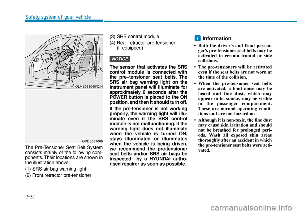 Hyundai Ioniq Electric 2019 Owners Manual - RHD (UK, Australia) 2-32
Safety system of your vehicle
The Pre-Tensioner Seat Belt System
consists mainly of the following com-
ponents. Their locations are shown in
the illustration above:
(1) SRS air bag warning light
Hyundai Ioniq Electric 2019 Owners Manual - RHD (UK, Australia) 2-32
Safety system of your vehicle
The Pre-Tensioner Seat Belt System
consists mainly of the following com-
ponents. Their locations are shown in
the illustration above:
(1) SRS air bag warning light