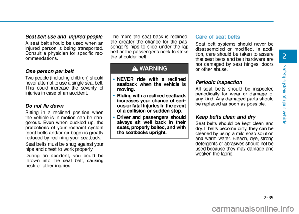 Hyundai Ioniq Electric 2019 Owners Manual - RHD (UK, Australia) 2-35
Safety system of your vehicle
2
Seat belt use and injured people
A seat belt should be used when an
injured person is being transported.
Consult a physician for specific rec-
ommendations.
One p Hyundai Ioniq Electric 2019 Owners Manual - RHD (UK, Australia) 2-35
Safety system of your vehicle
2
Seat belt use and injured people
A seat belt should be used when an
injured person is being transported.
Consult a physician for specific rec-
ommendations.
One p