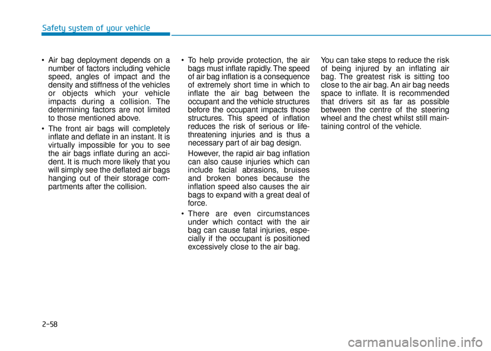 Hyundai Ioniq Electric 2019 Owners Manual - RHD (UK, Australia) 2-58
Safety system of your vehicle
Air bag deployment depends on a number of factors including vehicle
speed, angles of impact and the
density and stiffness of the vehicles
or objects which your vehi Hyundai Ioniq Electric 2019 Owners Manual - RHD (UK, Australia) 2-58
Safety system of your vehicle
Air bag deployment depends on a number of factors including vehicle
speed, angles of impact and the
density and stiffness of the vehicles
or objects which your vehi