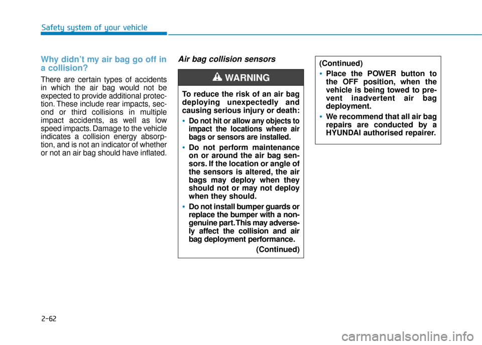 Hyundai Ioniq Electric 2019 Owners Manual - RHD (UK, Australia) 2-62
Safety system of your vehicle
Why didn’t my air bag go off in
a collision?
There are certain types of accidents
in which the air bag would not be
expected to provide additional protec-
tion. Th Hyundai Ioniq Electric 2019 Owners Manual - RHD (UK, Australia) 2-62
Safety system of your vehicle
Why didn’t my air bag go off in
a collision?
There are certain types of accidents
in which the air bag would not be
expected to provide additional protec-
tion. Th