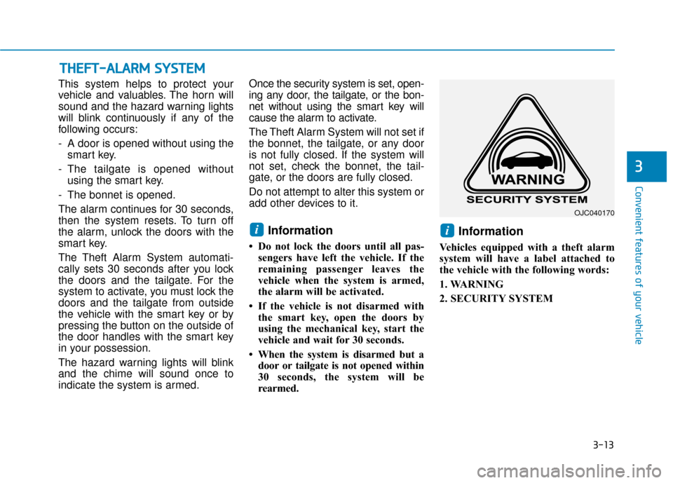 Hyundai Ioniq Electric 2019  Owners Manual - RHD (UK, Australia) 3-13
Convenient features of your vehicle
3
This system helps to protect your
vehicle and valuables. The horn will
sound and the hazard warning lights
will blink continuously if any of the
following oc