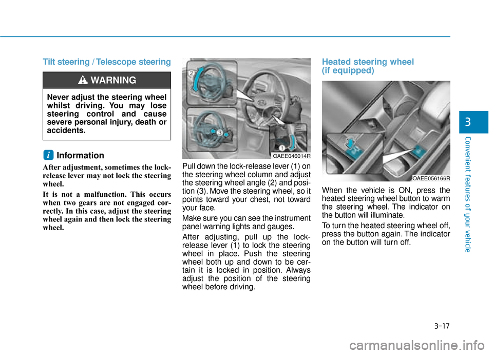 Hyundai Ioniq Electric 2019 Owners Manual - RHD (UK, Australia) 3-17
Convenient features of your vehicle
3
Tilt steering / Telescope steeringInformation
After adjustment, sometimes the lock-
release lever may not lock the steering
wheel.
It is not a malfunction. Hyundai Ioniq Electric 2019 Owners Manual - RHD (UK, Australia) 3-17
Convenient features of your vehicle
3
Tilt steering / Telescope steeringInformation
After adjustment, sometimes the lock-
release lever may not lock the steering
wheel.
It is not a malfunction.