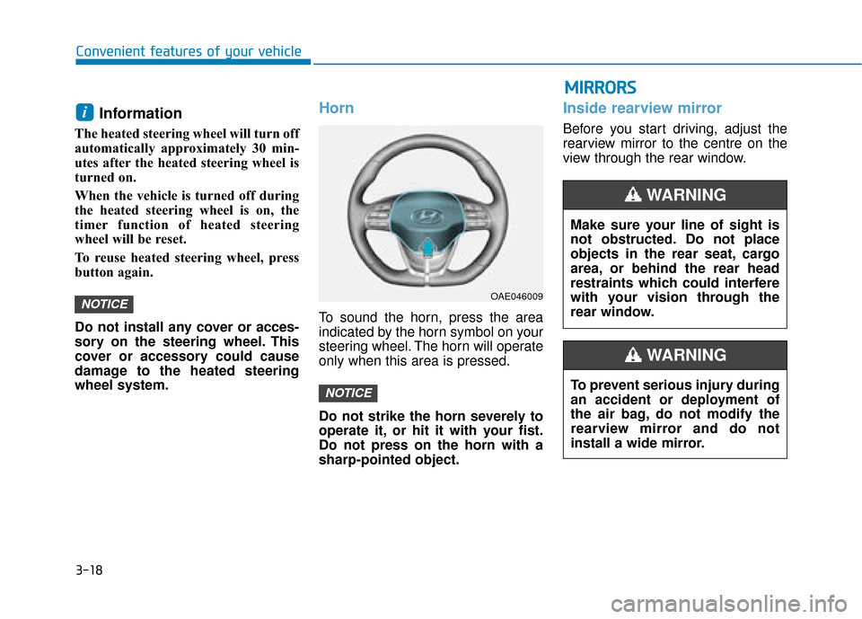 Hyundai Ioniq Electric 2019 Owners Manual - RHD (UK, Australia) 3-18
Convenient features of your vehicle
Information
The heated steering wheel will turn off
automatically approximately 30 min-
utes after the heated steering wheel is
turned on.
When the vehicle i Hyundai Ioniq Electric 2019 Owners Manual - RHD (UK, Australia) 3-18
Convenient features of your vehicle
Information
The heated steering wheel will turn off
automatically approximately 30 min-
utes after the heated steering wheel is
turned on.
When the vehicle i