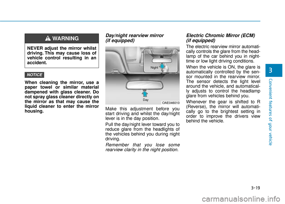 Hyundai Ioniq Electric 2019  Owners Manual - RHD (UK, Australia) 3-19
Convenient features of your vehicle
3
When cleaning the mirror, use a
paper towel or similar material
dampened with glass cleaner. Do
not spray glass cleaner directly on
the mirror as that may ca