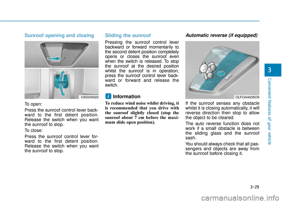 Hyundai Ioniq Electric 2019 Owners Manual - RHD (UK, Australia) 3-29
Convenient features of your vehicle
3
Sunroof opening and closing
To open:
Press the sunroof control lever back-
ward to the first detent position.
Release the switch when you want
the sunroof to Hyundai Ioniq Electric 2019 Owners Manual - RHD (UK, Australia) 3-29
Convenient features of your vehicle
3
Sunroof opening and closing
To open:
Press the sunroof control lever back-
ward to the first detent position.
Release the switch when you want
the sunroof to