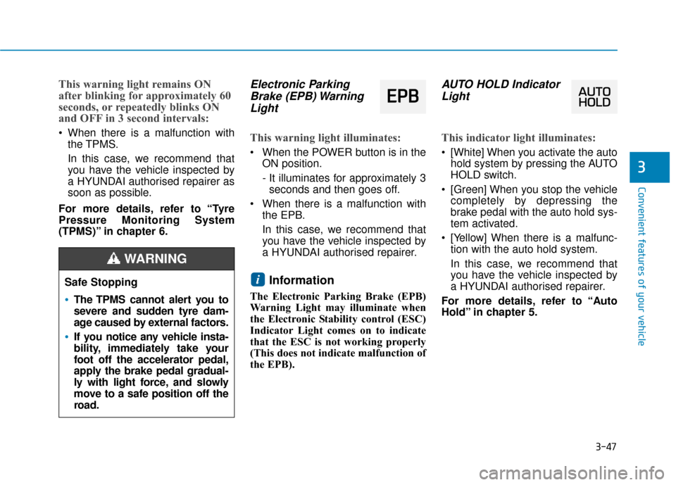 Hyundai Ioniq Electric 2019 Owners Manual - RHD (UK, Australia) 3-47
Convenient features of your vehicle
3
This warning light remains ON
after blinking for approximately 60
seconds, or repeatedly blinks ON
and OFF in 3 second intervals:
When there is a malfunctio Hyundai Ioniq Electric 2019 Owners Manual - RHD (UK, Australia) 3-47
Convenient features of your vehicle
3
This warning light remains ON
after blinking for approximately 60
seconds, or repeatedly blinks ON
and OFF in 3 second intervals:
When there is a malfunctio