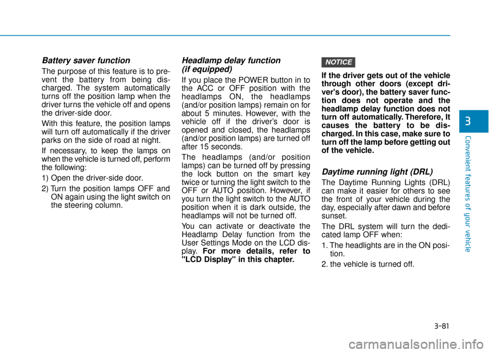 Hyundai Ioniq Electric 2019 Owners Manual - RHD (UK, Australia) 3-81
Convenient features of your vehicle
3
Battery saver function
The purpose of this feature is to pre-
vent the battery from being dis-
charged. The system automatically
turns off the position lamp Hyundai Ioniq Electric 2019 Owners Manual - RHD (UK, Australia) 3-81
Convenient features of your vehicle
3
Battery saver function
The purpose of this feature is to pre-
vent the battery from being dis-
charged. The system automatically
turns off the position lamp