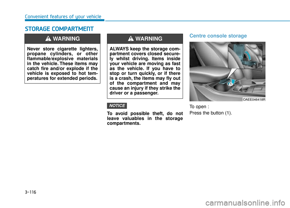 Hyundai Ioniq Electric 2019 Owners Manual - RHD (UK, Australia) 3-116
Convenient features of your vehicle
S
ST
T O
O R
RA
A G
G E
E
C
C O
O M
M P
PA
A R
RT
TM
M E
EN
N T
T
To avoid possible theft, do not
leave valuables in the storage
compartments.
Centre consol Hyundai Ioniq Electric 2019 Owners Manual - RHD (UK, Australia) 3-116
Convenient features of your vehicle
S
ST
T O
O R
RA
A G
G E
E
C
C O
O M
M P
PA
A R
RT
TM
M E
EN
N T
T
To avoid possible theft, do not
leave valuables in the storage
compartments.
Centre consol