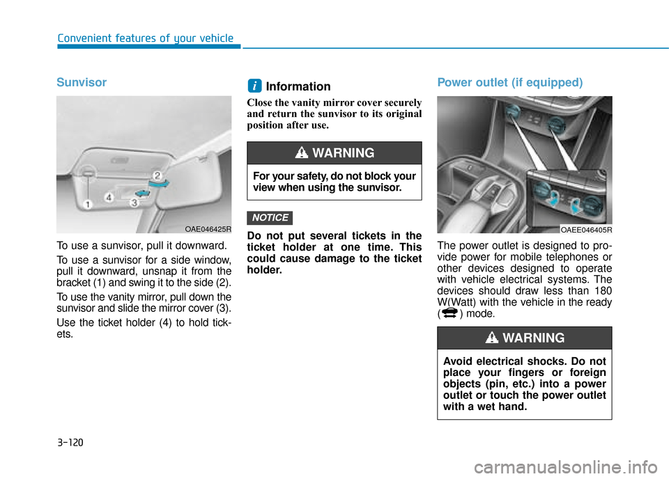 Hyundai Ioniq Electric 2019  Owners Manual - RHD (UK, Australia) 3-120
Convenient features of your vehicle
Sunvisor
To use a sunvisor, pull it downward.
To use a sunvisor for a side window,
pull it downward, unsnap it from the
bracket (1) and swing it to the side (